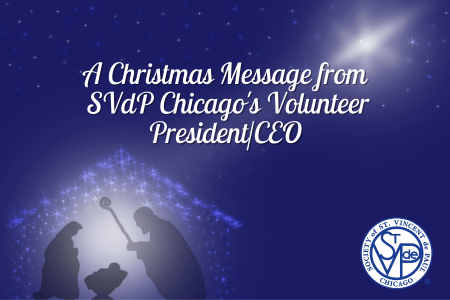 A Christmas Message from SVdP Chicago’s Volunteer President/CEO