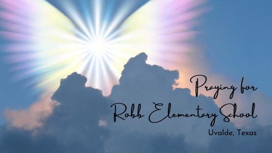 Prayers for Robb Elementary School – Uvalde, TX